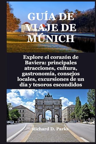 GUÍA DE VIAJE DE MÚNICH: Explore el corazón de Baviera: principales atracciones, cultura, gastronomía, consejos locales, excursiones de un día y tesoros escondidos GUÍA DE VIAJE DE MÚNICH: Explore el corazón de Baviera: principales atracciones, cultura, gastronomía, consejos locales, excursiones de un día y tesoros escondidos von Independently published