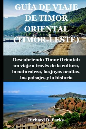 GUÍA DE VIAJE DE TIMOR ORIENTAL (TIMOR-LESTE): Descubriendo Timor Oriental: un viaje a través de la cultura, la naturaleza, las joyas ocultas, los paisajes y la historia von Independently published