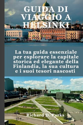 GUIDA DI VIAGGIO A HELSINKI: La tua guida essenziale per esplorare la capitale storica ed elegante della Finlandia, la sua cultura e i suoi tesori nascosti GUIDA DI VIAGGIO A HELSINKI: La tua guida essenziale per esplorare la capitale storica ed elegante della Finlandia, la sua cultura e i suoi tesori nascosti von Independently published