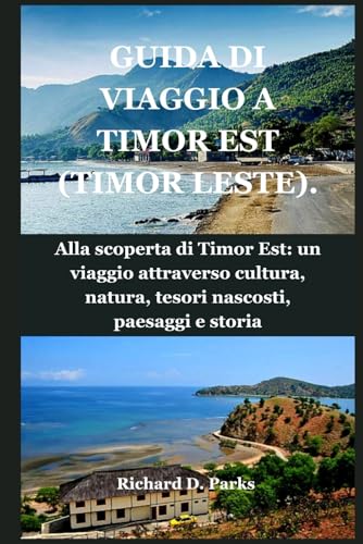 GUIDA DI VIAGGIO A TIMOR EST (TIMOR LESTE).: Alla scoperta di Timor Est: un viaggio attraverso cultura, natura, tesori nascosti, paesaggi e storia von Independently published