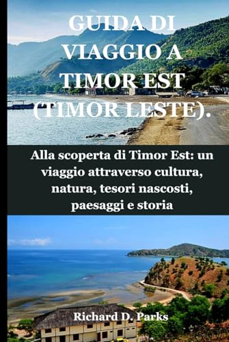 GUIDA DI VIAGGIO A TIMOR EST (TIMOR LESTE).: Alla scoperta di Timor Est: un viaggio attraverso cultura, natura, tesori nascosti, paesaggi e storia von Independently published