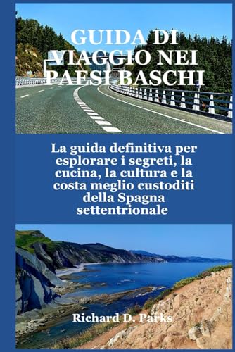 GUIDA DI VIAGGIO NEI PAESI BASCHI: La guida definitiva per esplorare i segreti, la cucina, la cultura e la costa meglio custoditi della Spagna settentrionale GUIDA DI VIAGGIO NEI PAESI BASCHI: La guida definitiva per esplorare i segreti, la cucina, la cultura e la costa meglio custoditi della Spagna settentrionale von Independently published