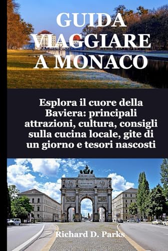GUIDA VIAGGIARE A MONACO: Esplora il cuore della Baviera: principali attrazioni, cultura, consigli sulla cucina locale, gite di un giorno e tesori nascosti GUIDA VIAGGIARE A MONACO: Esplora il cuore della Baviera: principali attrazioni, cultura, consigli sulla cucina locale, gite di un giorno e tesori nascosti von Independently published