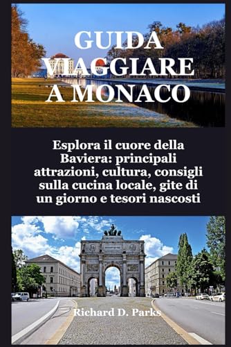 GUIDA VIAGGIARE A MONACO: Esplora il cuore della Baviera: principali attrazioni, cultura, consigli sulla cucina locale, gite di un giorno e tesori nascosti GUIDA VIAGGIARE A MONACO: Esplora il cuore della Baviera: principali attrazioni, cultura, consigli sulla cucina locale, gite di un giorno e tesori nascosti von Independently published