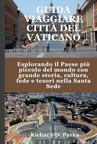 GUIDA VIAGGIARE CITTÀ DEL VATICANO: Esplorando il Paese più piccolo del mondo con grande storia, cultura, fede e tesori nella Santa Sede GUIDA VIAGGIARE CITTÀ DEL VATICANO: Esplorando il Paese più piccolo del mondo con grande storia, cultura, fede e tesori nella Santa Sede von Independently published