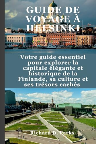 GUIDE DE VOYAGE À HELSINKI: Votre guide essentiel pour explorer la capitale élégante et historique de la Finlande, sa culture et ses trésors cachés GUIDE DE VOYAGE À HELSINKI: Votre guide essentiel pour explorer la capitale élégante et historique de la Finlande, sa culture et ses trésors cachés von Independently published