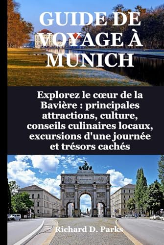 GUIDE DE VOYAGE À MUNICH: Explorez le cœur de la Bavière : principales attractions, culture, conseils culinaires locaux, excursions d'une journée et trésors cachés GUIDE DE VOYAGE À MUNICH: Explorez le cœur de la Bavière : principales attractions, culture, conseils culinaires locaux, excursions d'une journée et trésors cachés von Independently published