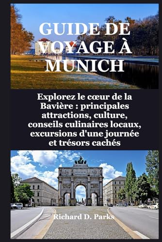 GUIDE DE VOYAGE À MUNICH: Explorez le cœur de la Bavière : principales attractions, culture, conseils culinaires locaux, excursions d'une journée et trésors cachés GUIDE DE VOYAGE À MUNICH: Explorez le cœur de la Bavière : principales attractions, culture, conseils culinaires locaux, excursions d'une journée et trésors cachés von Independently published