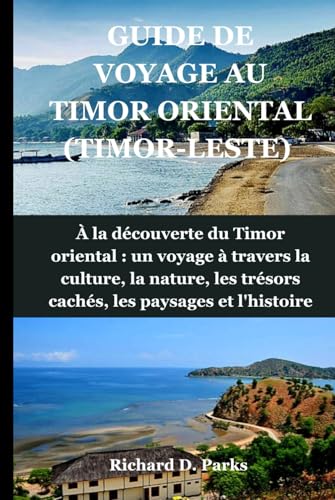 GUIDE DE VOYAGE AU TIMOR ORIENTAL (TIMOR-LESTE): À la découverte du Timor oriental : un voyage à travers la culture, la nature, les trésors cachés, les paysages et l'histoire von Independently published
