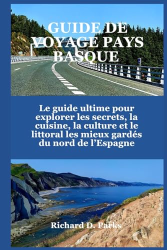 GUIDE DE VOYAGE PAYS BASQUE: Le guide ultime pour explorer les secrets, la cuisine, la culture et le littoral les mieux gardés du nord de l’Espagne GUIDE DE VOYAGE PAYS BASQUE: Le guide ultime pour explorer les secrets, la cuisine, la culture et le littoral les mieux gardés du nord de l’Espagne von Independently published