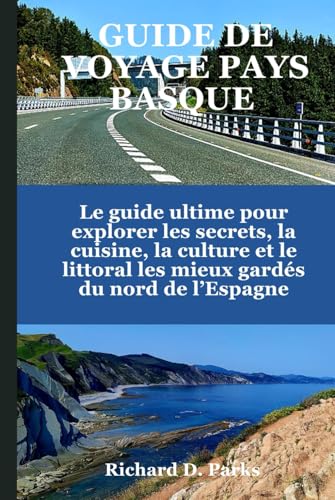 GUIDE DE VOYAGE PAYS BASQUE: Le guide ultime pour explorer les secrets, la cuisine, la culture et le littoral les mieux gardés du nord de l’Espagne GUIDE DE VOYAGE PAYS BASQUE: Le guide ultime pour explorer les secrets, la cuisine, la culture et le littoral les mieux gardés du nord de l’Espagne von Independently published