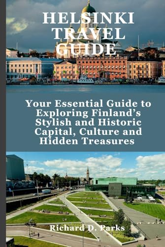 HELSINKI TRAVEL GUIDE: Your Essential Guide to Exploring Finland’s Stylish and Historic Capital, Culture and Hidden Treasures HELSINKI TRAVEL GUIDE: Your Essential Guide to Exploring Finland’s Stylish and Historic Capital, Culture and Hidden Treasures von Independently published