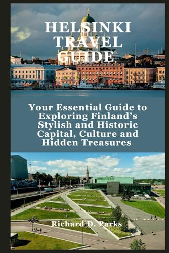 HELSINKI TRAVEL GUIDE: Your Essential Guide to Exploring Finland’s Stylish and Historic Capital, Culture and Hidden Treasures HELSINKI TRAVEL GUIDE: Your Essential Guide to Exploring Finland’s Stylish and Historic Capital, Culture and Hidden Treasures von Independently published