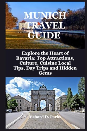 MUNICH TRAVEL GUIDE: Explore the Heart of Bavaria: Top Attractions, Culture, Cuisine Local Tips, Day Trips and Hidden Gems MUNICH TRAVEL GUIDE: Explore the Heart of Bavaria: Top Attractions, Culture, Cuisine Local Tips, Day Trips and Hidden Gems von Independently published