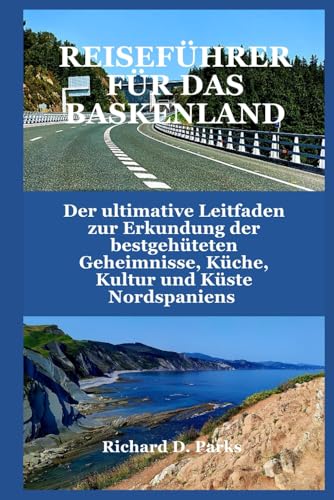 REISEFÜHRER FÜR DAS BASKENLAND: Der ultimative Leitfaden zur Erkundung der bestgehüteten Geheimnisse, Küche, Kultur und Küste Nordspaniens REISEFÜHRER FÜR DAS BASKENLAND: Der ultimative Leitfaden zur Erkundung der bestgehüteten Geheimnisse, Küche, Kultur und Küste Nordspaniens von Independently published