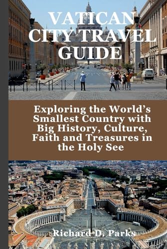 VATICAN CITY TRAVEL GUIDE: Exploring the World’s Smallest Country with Big History, Culture, Faith and Treasures in the Holy See VATICAN CITY TRAVEL GUIDE: Exploring the World’s Smallest Country with Big History, Culture, Faith and Treasures in the Holy See von Independently published