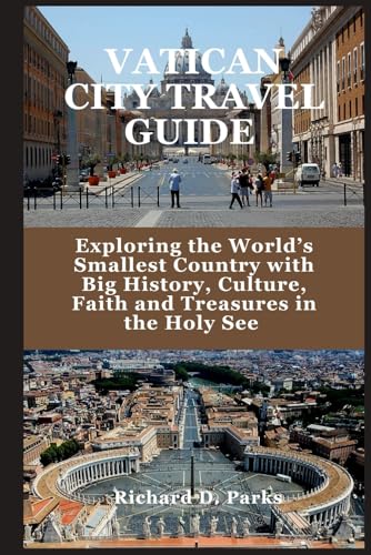 VATICAN CITY TRAVEL GUIDE: Exploring the World’s Smallest Country with Big History, Culture, Faith and Treasures in the Holy See VATICAN CITY TRAVEL GUIDE: Exploring the World’s Smallest Country with Big History, Culture, Faith and Treasures in the Holy See von Independently published