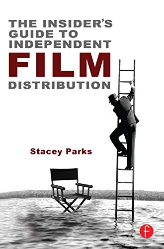 The Insider's Guide to Independent Film Distribution: Second Edition von Focal Press