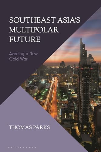 Southeast Asia’s Multipolar Future: Averting a New Cold War von Bloomsbury Academic