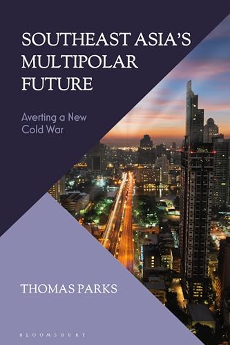 Southeast Asia’s Multipolar Future: Averting a New Cold War von Bloomsbury Academic