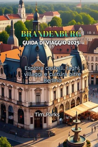 BRANDENBURG GUIDA DI VIAGGIO 2025 BRANDENBURG GUIDA DI VIAGGIO 2025 von Independently published