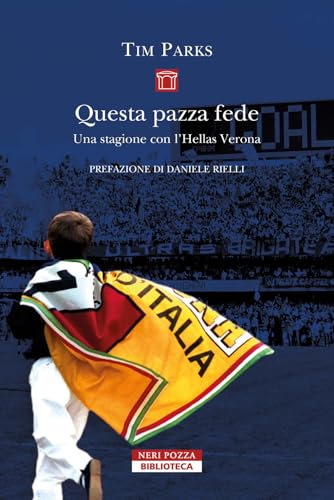 Questa pazza fede. Una stagione con l'Hellas Verona (Biblioteca) von Neri Pozza
