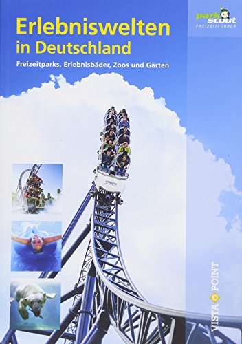 Erlebniswelten in Deutschland: Freizeitparks, Erlebnisbäder, Zoos und Gärten (Freizeitführer) von Vista Point Verlag GmbH