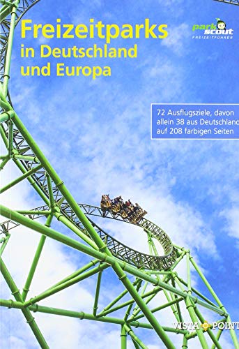 Freizeitparks in Deutschland und Europa: 72 Ausflugsziele, davon allein 38 aus Deutschland, auf 208 farbigen Seiten (Freizeitführer)