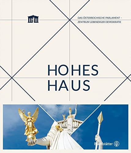 Hohes Haus: Das österreichische Parlament - Zentrum lebendiger Demokratie von Brandstätter Verlag