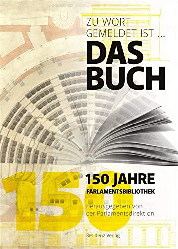 Zu Wort gemeldet ist .... das Buch: 150 Jahre Parlamentsbibliothek Zu Wort gemeldet ist .... das Buch: 150 Jahre Parlamentsbibliothek von RESIDENZ