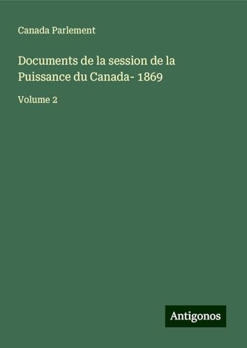 Documents de la session de la Puissance du Canada- 1869: Volume 2 Documents de la session de la Puissance du Canada- 1869: Volume 2