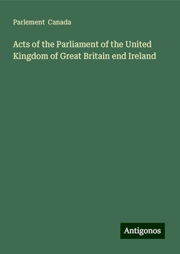 Acts of the Parliament of the United Kingdom of Great Britain end Ireland von Antigonos Verlag