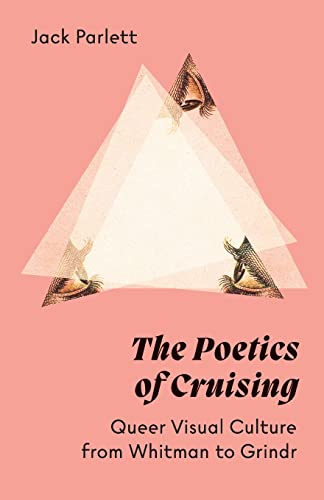 The Poetics of Cruising: Queer Visual Culture from Whitman to Grindr von University of Minnesota Press