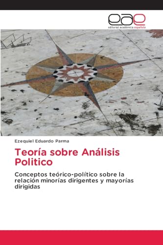 Teoría sobre Análisis Politico: Conceptos teórico-político sobre la relación minorías dirigentes y mayorías dirigidas von Editorial Académica Española