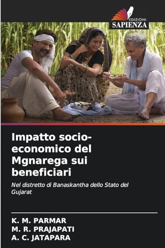 Impatto socio-economico del Mgnarega sui beneficiari: Nel distretto di Banaskantha dello Stato del Gujarat von Edizioni Sapienza