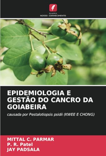 EPIDEMIOLOGIA E GESTÃO DO CANCRO DA GOIABEIRA: causada por Pestalotiopsis psidii (KWEE E CHONG) von Edições Nosso Conhecimento