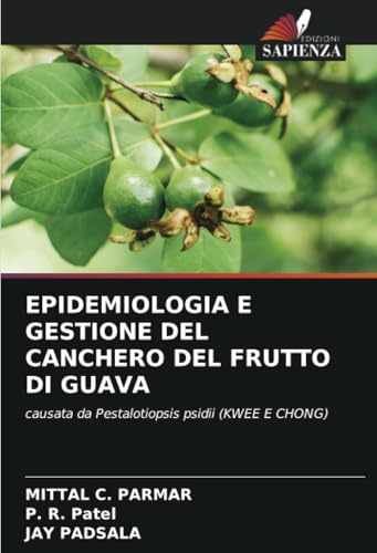 EPIDEMIOLOGIA E GESTIONE DEL CANCHERO DEL FRUTTO DI GUAVA: causata da Pestalotiopsis psidii (KWEE E CHONG) von Edizioni Sapienza