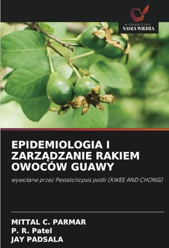 EPIDEMIOLOGIA I ZARZĄDZANIE RAKIEM OWOCÓW GUAWY: wywołane przez Pestalotiopsis psidii (KWEE AND CHONG): wywo¿ane przez Pestalotiopsis psidii (KWEE AND CHONG) von Wydawnictwo Nasza Wiedza