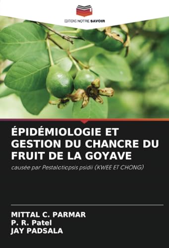 ÉPIDÉMIOLOGIE ET GESTION DU CHANCRE DU FRUIT DE LA GOYAVE: causée par Pestalotiopsis psidii (KWEE ET CHONG) von Editions Notre Savoir
