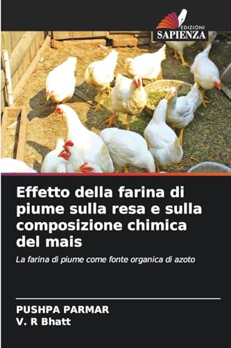 Effetto della farina di piume sulla resa e sulla composizione chimica del mais: La farina di piume come fonte organica di azoto von Edizioni Sapienza