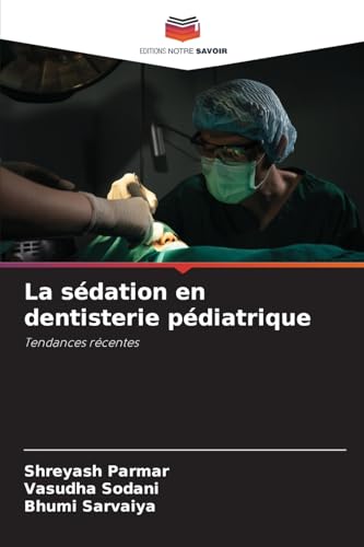 La sédation en dentisterie pédiatrique: Tendances récentes von Editions Notre Savoir