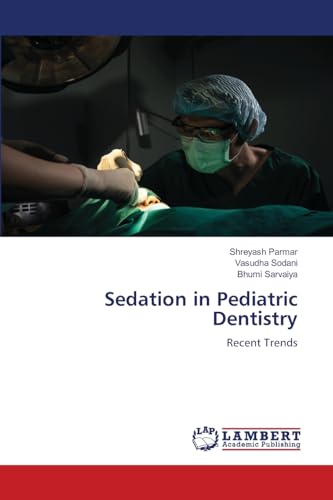 Sedation in Pediatric Dentistry: Recent Trends von LAP LAMBERT Academic Publishing