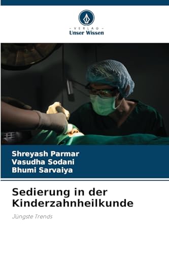 Sedierung in der Kinderzahnheilkunde: Jüngste Trends von Verlag Unser Wissen