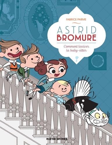 Astrid Bromure - Tome 7 - Comment lessiver la baby-sitter von RUE DE SEVRES