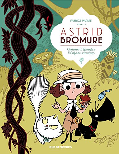 Astrid Bromure, Tome 3 : Comment épingler l'Enfant sauvage: ASTRID BROMURE T3 COMMENT EPINGLER L ENFANT SAUVAGE von RUE DE SEVRES