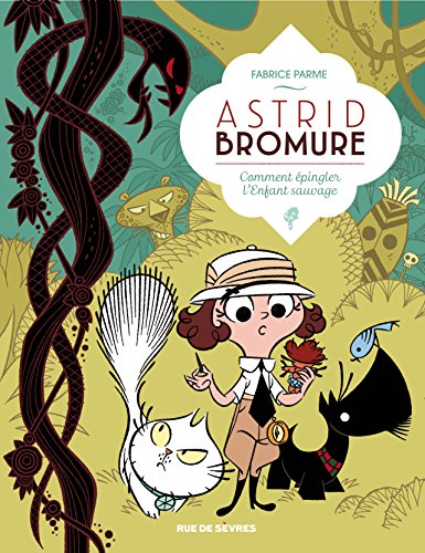 Astrid Bromure T3 : Comment épingler l'Enfant sauvage: ASTRID BROMURE T3 COMMENT EPINGLER L ENFANT SAUVAGE von RUE DE SEVRES