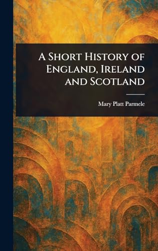 A Short History of England, Ireland and Scotland von Anson Street Press