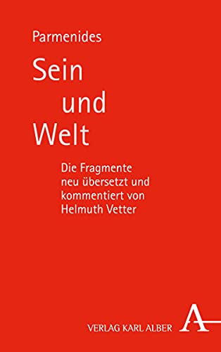 Sein und Welt: Die Fragmente neu übersetzt und kommentiert von Helmuth Vetter von Verlag Karl Alber