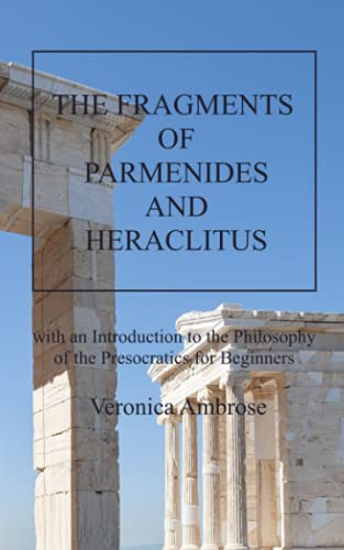 The Fragments of Parmenides and Heraclitus with an Introduction to the Philosophy of the Presocratics for Beginners von Independently published