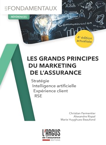 Les grands principes du marketing de l'assurance: Stratégie, Intelligence Artificielle, Expérience client, RSE Les grands principes du marketing de l'assurance: Stratégie, Intelligence Artificielle, Expérience client, RSE